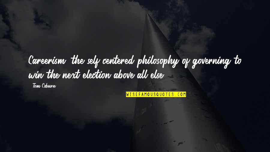 Coburn's Quotes By Tom Coburn: Careerism: the self-centered philosophy of governing to win Coburn's Quotes By Tom Coburn: Careerism: the self-centered philosophy of governing to win
