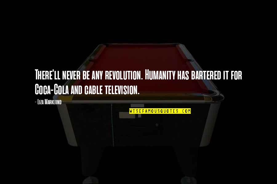 Coca Quotes By Liza Marklund: There'll never be any revolution. Humanity has bartered