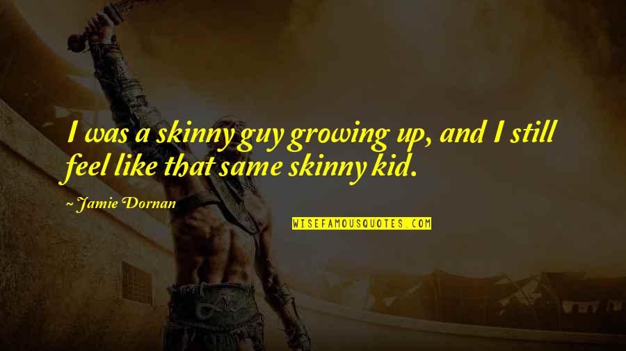 Cocaina Imagenes Quotes By Jamie Dornan: I was a skinny guy growing up, and