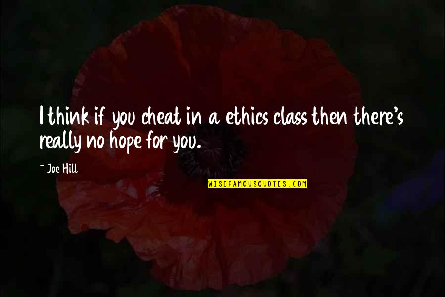 Cocaina Imagenes Quotes By Joe Hill: I think if you cheat in a ethics
