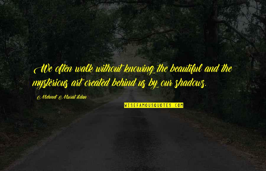 Cocaine Addiction Quotes By Mehmet Murat Ildan: We often walk without knowing the beautiful and