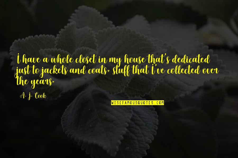 Cocaine Eric Clapton Quotes By A. J. Cook: I have a whole closet in my house Cocaine Eric Clapton Quotes By A. J. Cook: I have a whole closet in my house