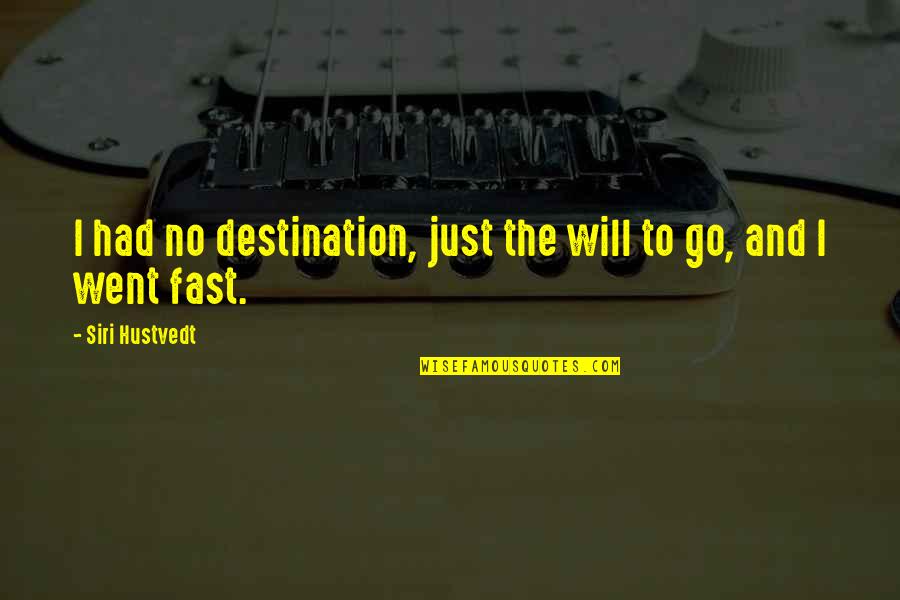 Cocalus Percy Quotes By Siri Hustvedt: I had no destination, just the will to Cocalus Percy Quotes By Siri Hustvedt: I had no destination, just the will to