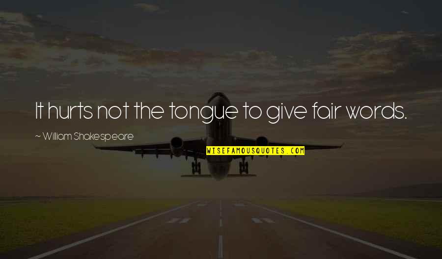 Cocanas Quotes By William Shakespeare: It hurts not the tongue to give fair Cocanas Quotes By William Shakespeare: It hurts not the tongue to give fair