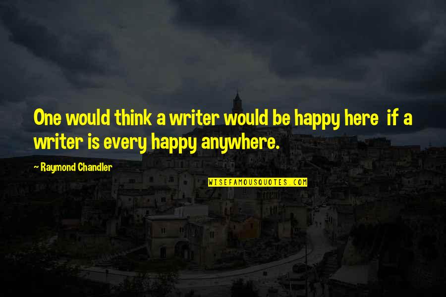 Cocane Quotes By Raymond Chandler: One would think a writer would be happy
