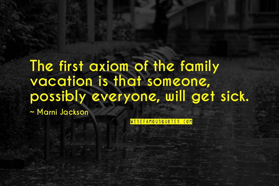 Cocca Pizza Quotes By Marni Jackson: The first axiom of the family vacation is Cocca Pizza Quotes By Marni Jackson: The first axiom of the family vacation is