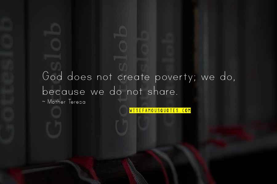 Cocca Pizza Quotes By Mother Teresa: God does not create poverty; we do, because Cocca Pizza Quotes By Mother Teresa: God does not create poverty; we do, because