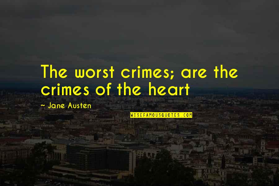 Cocchiola Associates Quotes By Jane Austen: The worst crimes; are the crimes of the Cocchiola Associates Quotes By Jane Austen: The worst crimes; are the crimes of the