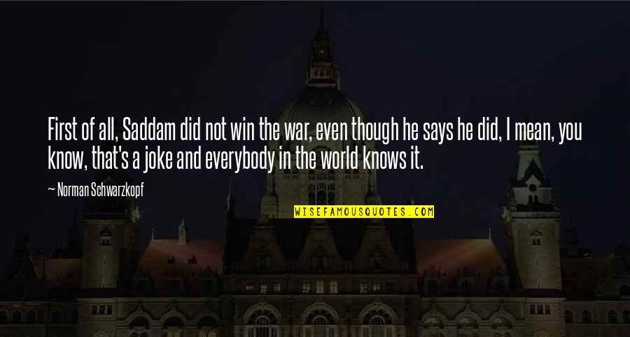 Coccoina Glue Quotes By Norman Schwarzkopf: First of all, Saddam did not win the Coccoina Glue Quotes By Norman Schwarzkopf: First of all, Saddam did not win the