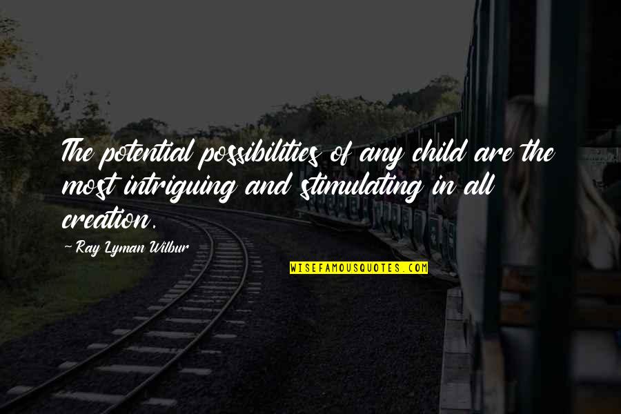 Coccolami Quotes By Ray Lyman Wilbur: The potential possibilities of any child are the