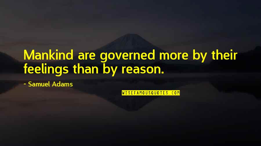 Coccyx Quotes By Samuel Adams: Mankind are governed more by their feelings than
