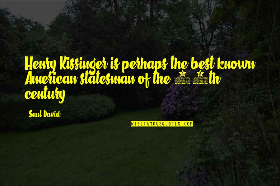 Coccyx Vs Sacrum Quotes By Saul David: Henry Kissinger is perhaps the best-known American statesman