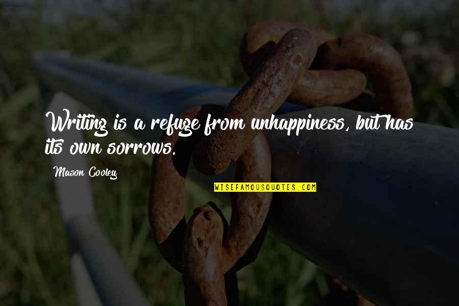 Cochabamba Bolivia Quotes By Mason Cooley: Writing is a refuge from unhappiness, but has
