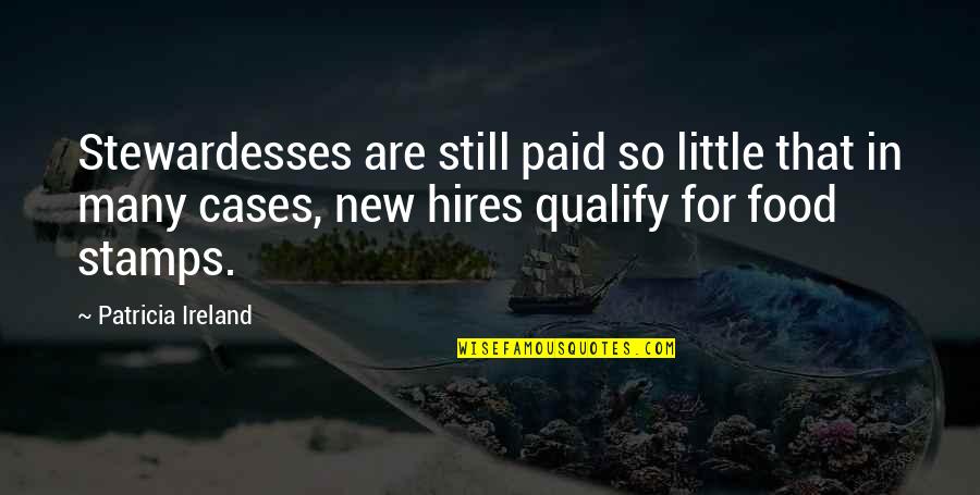 Cochabamba Quotes By Patricia Ireland: Stewardesses are still paid so little that in Cochabamba Quotes By Patricia Ireland: Stewardesses are still paid so little that in