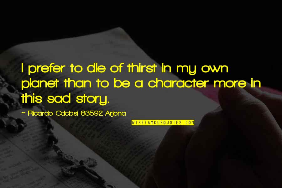 Cochard Spaniel Quotes By Ricardo Cdcbsi 83592 Arjona: I prefer to die of thirst in my Cochard Spaniel Quotes By Ricardo Cdcbsi 83592 Arjona: I prefer to die of thirst in my