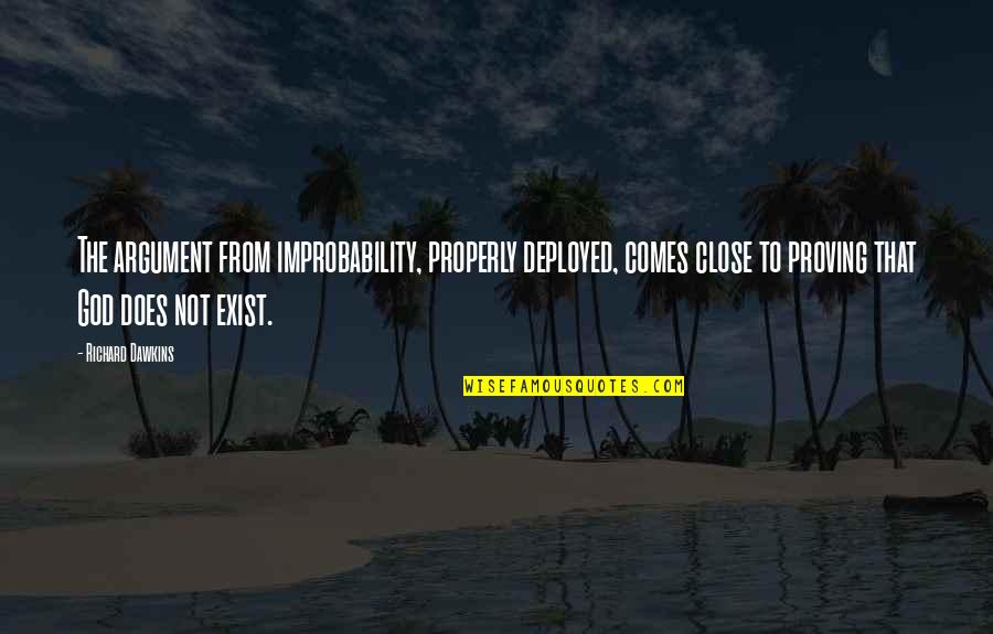 Cochelin Galt Quotes By Richard Dawkins: The argument from improbability, properly deployed, comes close Cochelin Galt Quotes By Richard Dawkins: The argument from improbability, properly deployed, comes close