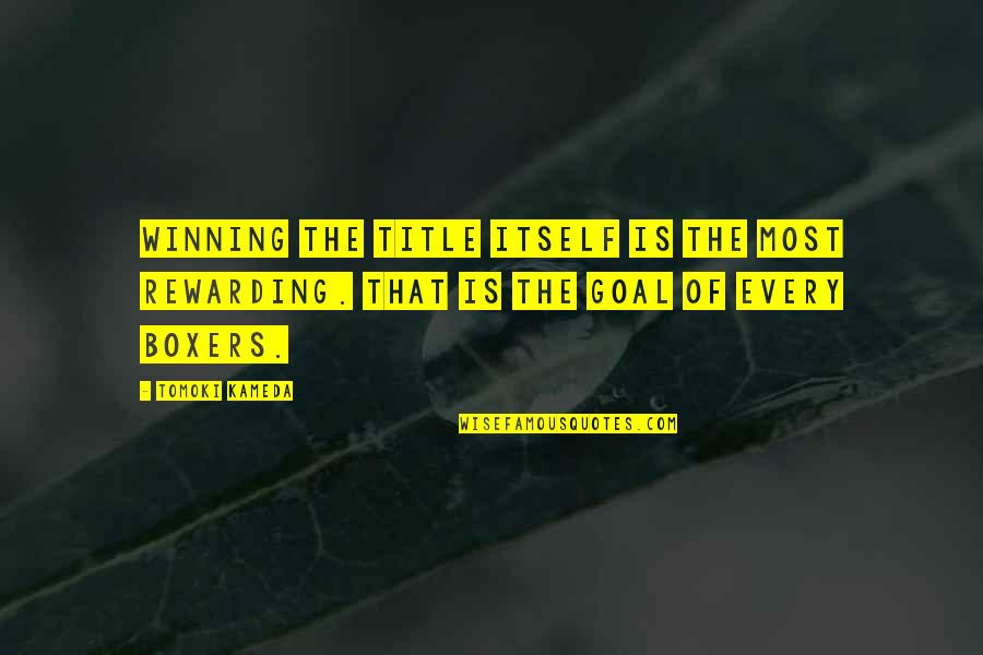 Coches Deportivos Quotes By Tomoki Kameda: Winning the title itself is the most rewarding.