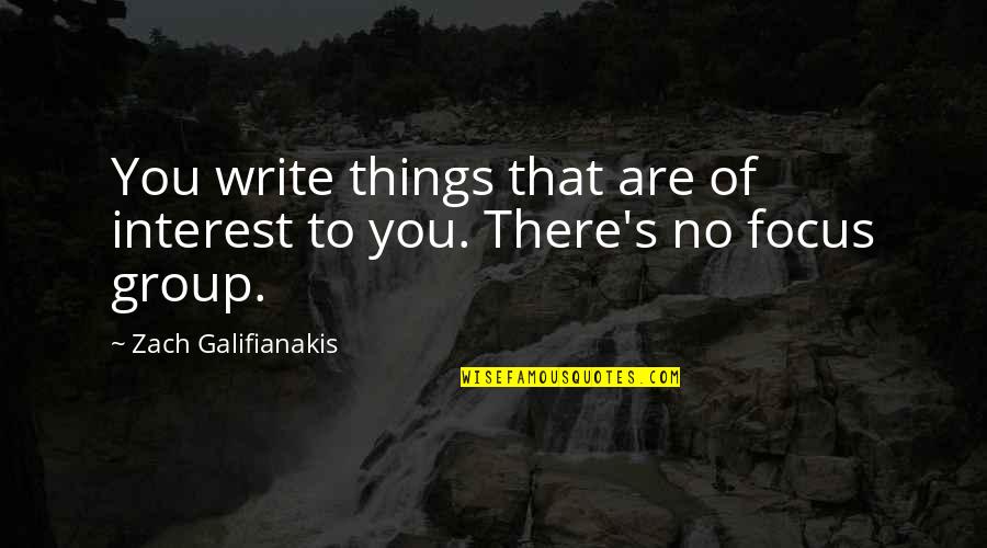 Cochete Quotes By Zach Galifianakis: You write things that are of interest to