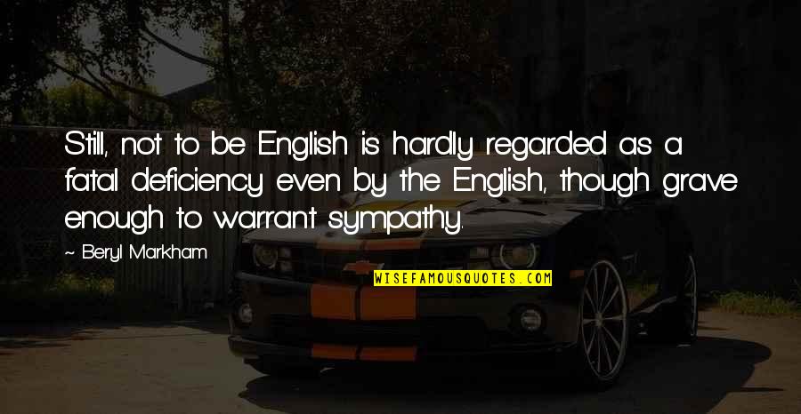 Cochilii Vata Quotes By Beryl Markham: Still, not to be English is hardly regarded Cochilii Vata Quotes By Beryl Markham: Still, not to be English is hardly regarded