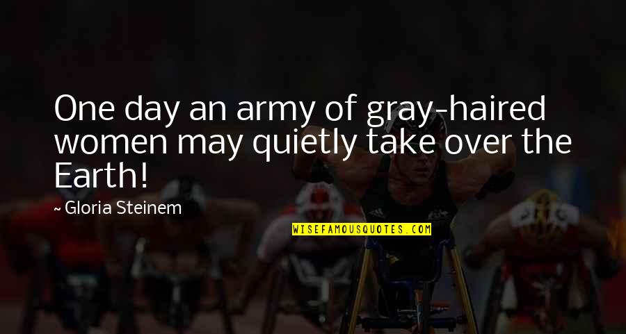 Cochilii Vata Quotes By Gloria Steinem: One day an army of gray-haired women may