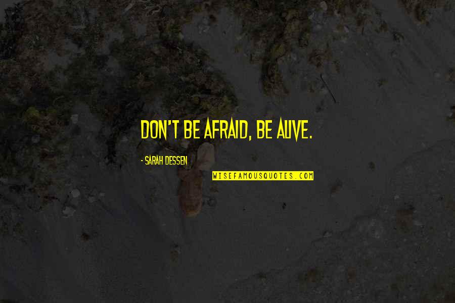 Cochino In English Quotes By Sarah Dessen: Don't be afraid, be alive. Cochino In English Quotes By Sarah Dessen: Don't be afraid, be alive.