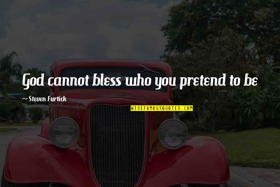 Cochise Warriors Quotes By Steven Furtick: God cannot bless who you pretend to be