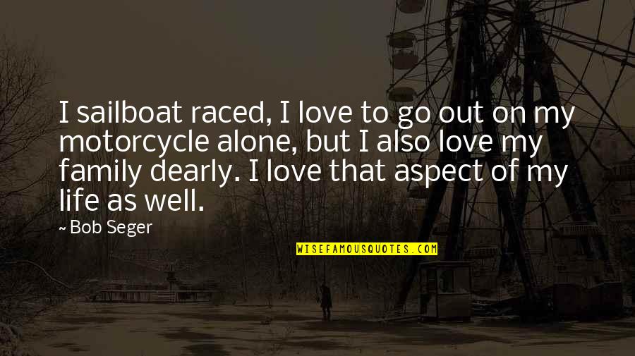 Cochonilha Quotes By Bob Seger: I sailboat raced, I love to go out