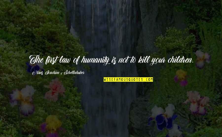 Cochons Lafayette Quotes By Hans Joachim Schellnhuber: The first law of humanity is not to Cochons Lafayette Quotes By Hans Joachim Schellnhuber: The first law of humanity is not to