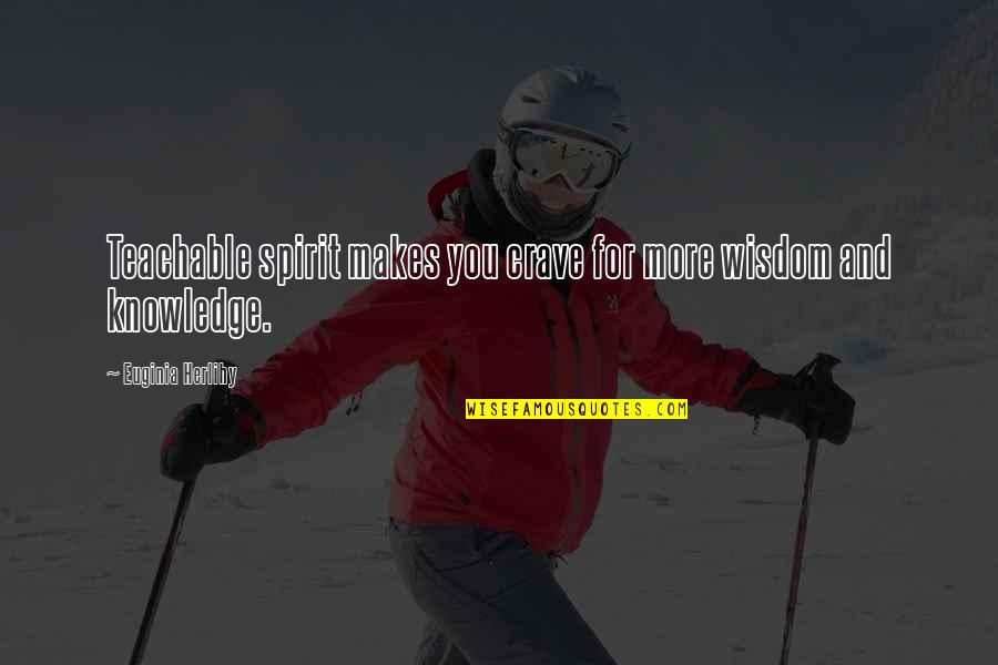Cochons Noirs Quotes By Euginia Herlihy: Teachable spirit makes you crave for more wisdom Cochons Noirs Quotes By Euginia Herlihy: Teachable spirit makes you crave for more wisdom