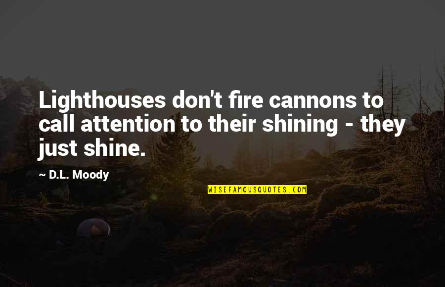 Cochrans Lumber Quotes By D.L. Moody: Lighthouses don't fire cannons to call attention to