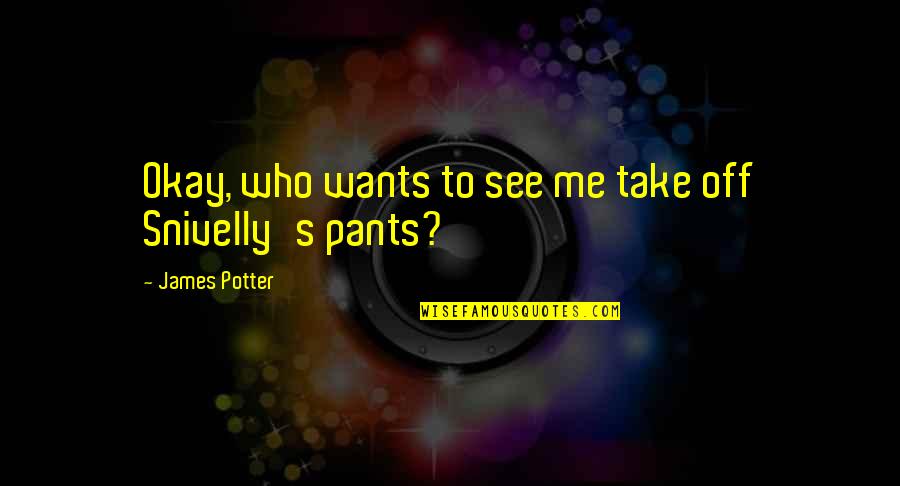 Cochrel Quotes By James Potter: Okay, who wants to see me take off Cochrel Quotes By James Potter: Okay, who wants to see me take off