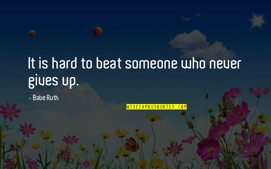 Cochrell Goldens Quotes By Babe Ruth: It is hard to beat someone who never Cochrell Goldens Quotes By Babe Ruth: It is hard to beat someone who never
