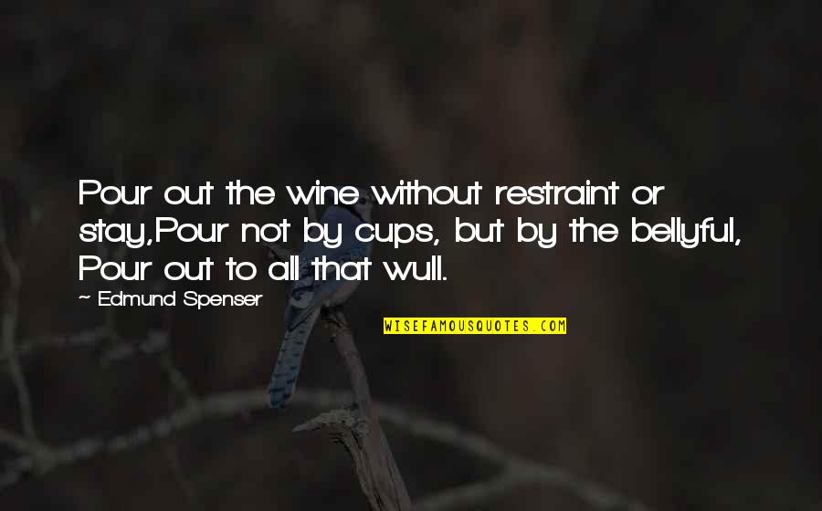 Cochrell Goldens Quotes By Edmund Spenser: Pour out the wine without restraint or stay,Pour