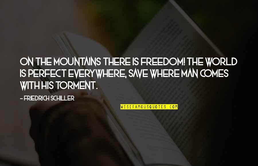Cocido Madrileno Quotes By Friedrich Schiller: On the mountains there is freedom! The world