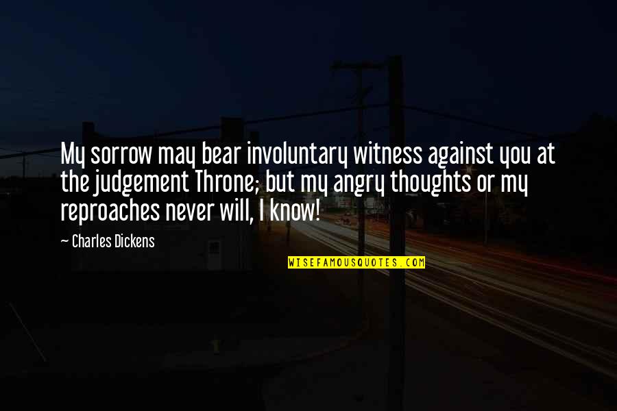 Cociente Significado Quotes By Charles Dickens: My sorrow may bear involuntary witness against you