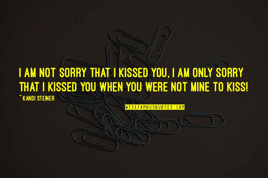 Cociente Significado Quotes By Kandi Steiner: I am not sorry that i kissed you, Cociente Significado Quotes By Kandi Steiner: I am not sorry that i kissed you,
