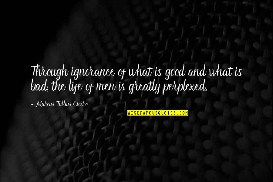 Cociente Significado Quotes By Marcus Tullius Cicero: Through ignorance of what is good and what Cociente Significado Quotes By Marcus Tullius Cicero: Through ignorance of what is good and what