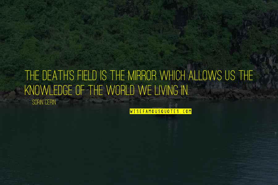 Cocinado Al Quotes By Sorin Cerin: The Death's Field is the mirror which allows