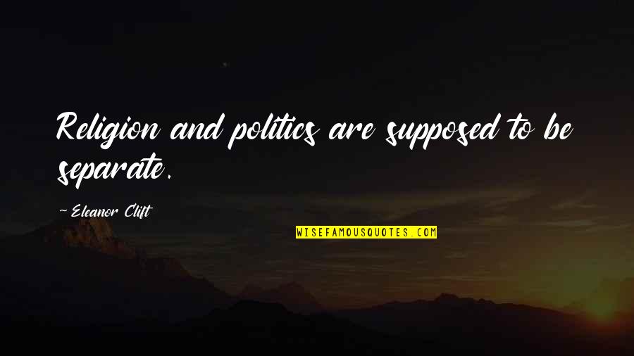 Cocinar In Spanish Quotes By Eleanor Clift: Religion and politics are supposed to be separate. Cocinar In Spanish Quotes By Eleanor Clift: Religion and politics are supposed to be separate.