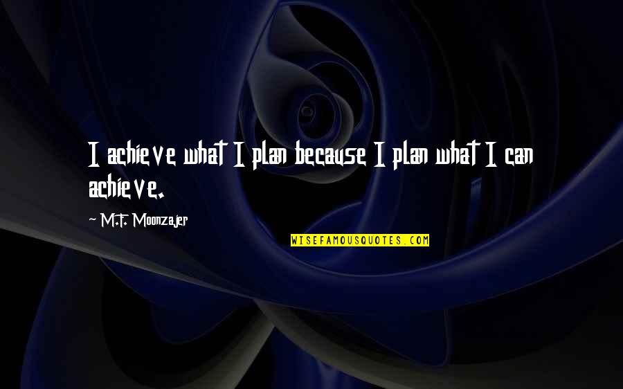 Cocinar In Spanish Quotes By M.F. Moonzajer: I achieve what I plan because I plan Cocinar In Spanish Quotes By M.F. Moonzajer: I achieve what I plan because I plan
