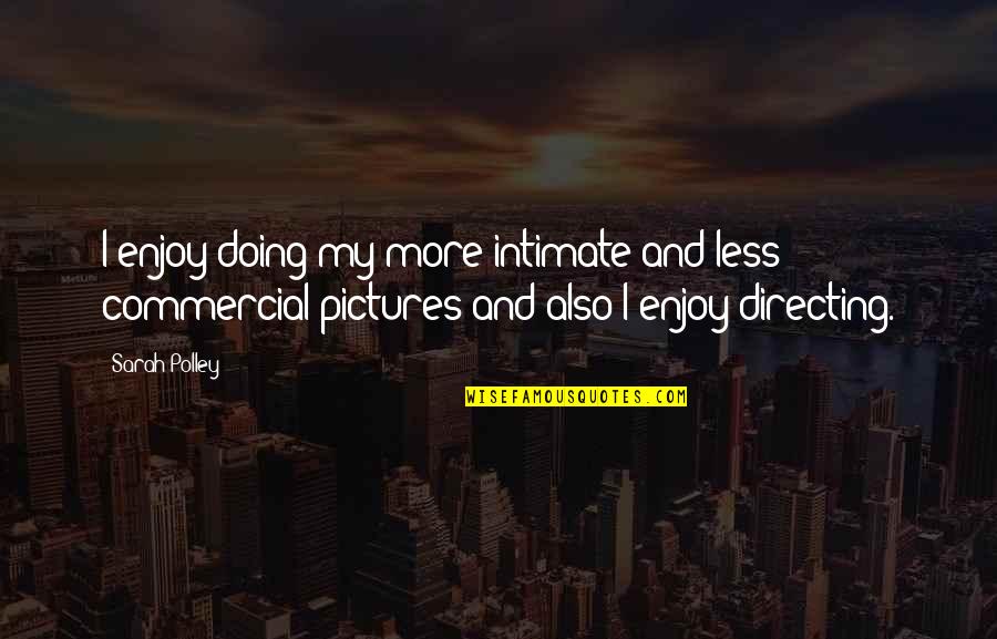 Cocinar In Spanish Quotes By Sarah Polley: I enjoy doing my more intimate and less Cocinar In Spanish Quotes By Sarah Polley: I enjoy doing my more intimate and less