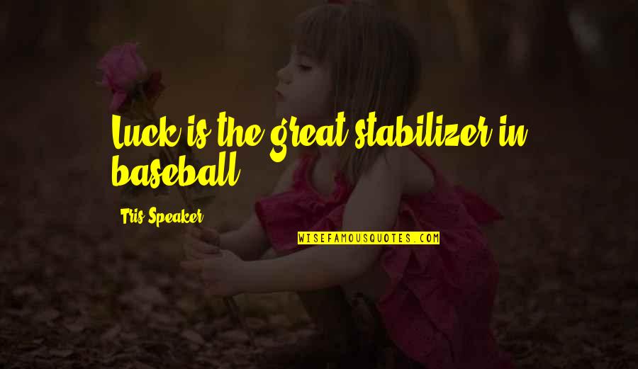 Cocinar In Spanish Quotes By Tris Speaker: Luck is the great stabilizer in baseball. Cocinar In Spanish Quotes By Tris Speaker: Luck is the great stabilizer in baseball.