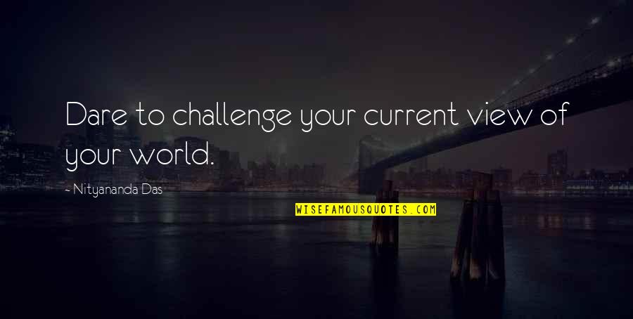 Cocinar Salmon Quotes By Nityananda Das: Dare to challenge your current view of your Cocinar Salmon Quotes By Nityananda Das: Dare to challenge your current view of your