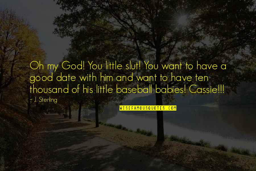 Cocinarapida Quotes By J. Sterling: Oh my God! You little slut! You want Cocinarapida Quotes By J. Sterling: Oh my God! You little slut! You want