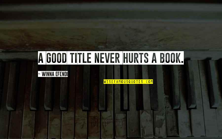 Cocinarapida Quotes By Winna Efendi: A good title never hurts a book. Cocinarapida Quotes By Winna Efendi: A good title never hurts a book.