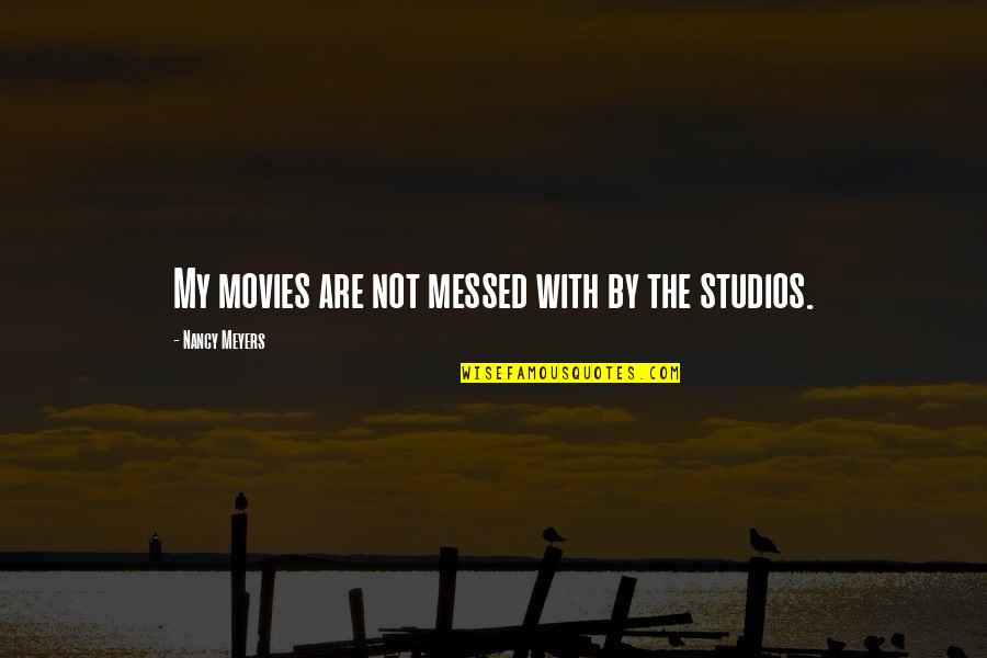 Cocinero Dibujo Quotes By Nancy Meyers: My movies are not messed with by the Cocinero Dibujo Quotes By Nancy Meyers: My movies are not messed with by the