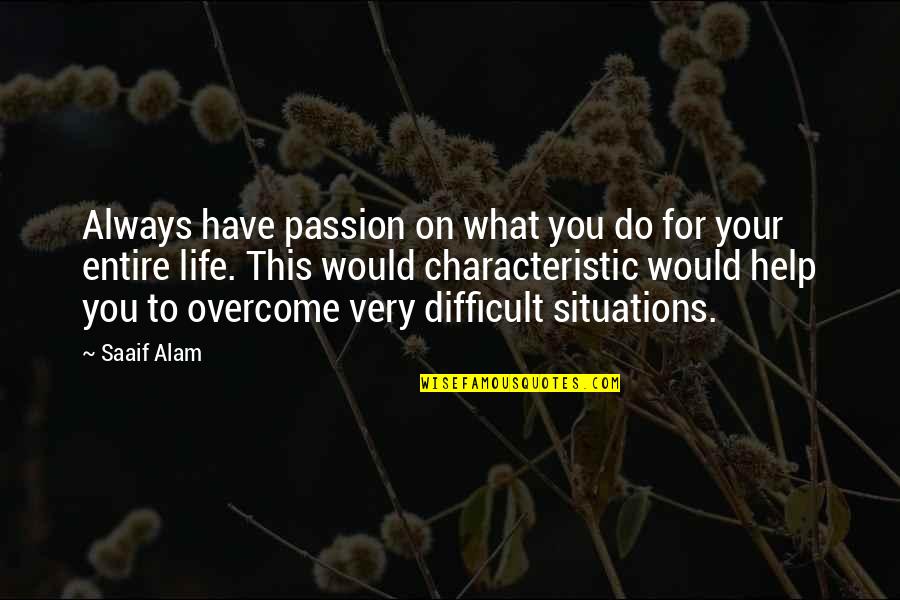 Cocinero En Quotes By Saaif Alam: Always have passion on what you do for