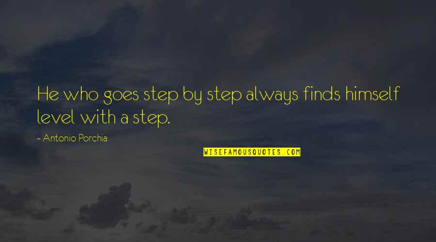 Cocineros Uruguayos Quotes By Antonio Porchia: He who goes step by step always finds Cocineros Uruguayos Quotes By Antonio Porchia: He who goes step by step always finds