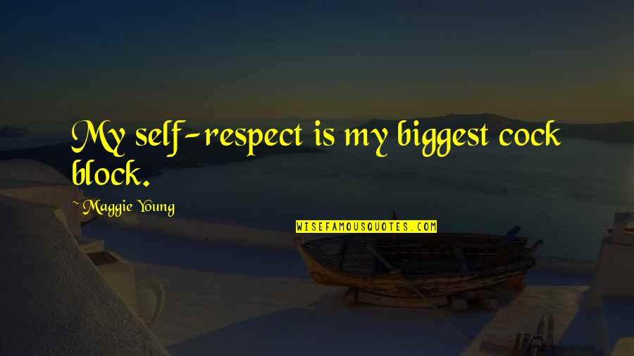 Cock Block Quotes By Maggie Young: My self-respect is my biggest cock block.