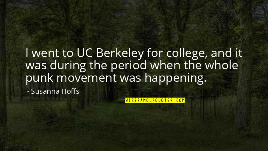 Cock Fighting Quotes By Susanna Hoffs: I went to UC Berkeley for college, and